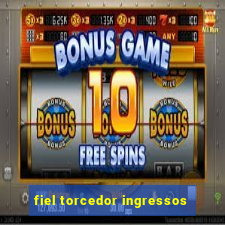 fiel torcedor ingressos