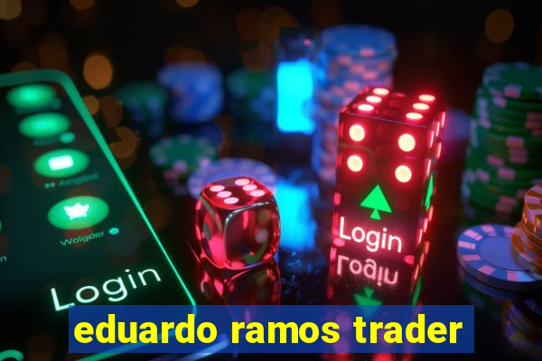 eduardo ramos trader