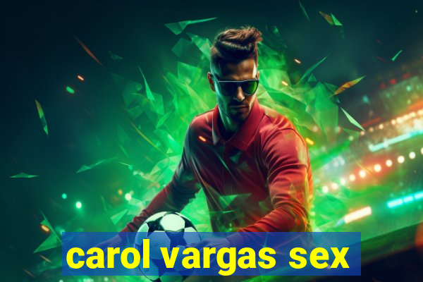 carol vargas sex