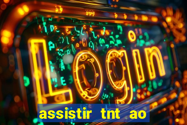 assistir tnt ao vivo gratis online