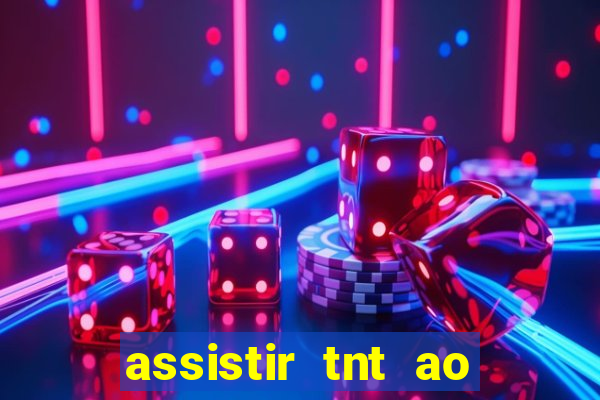 assistir tnt ao vivo gratis online