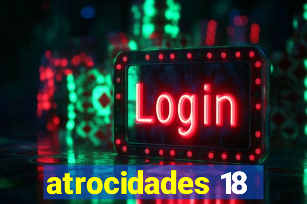 atrocidades 18