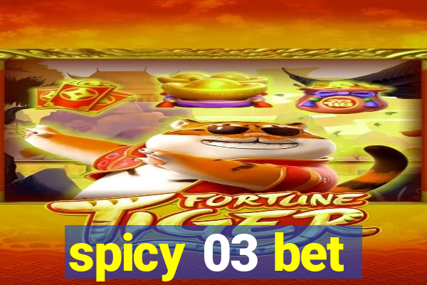 spicy 03 bet