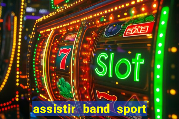 assistir band sport ao vivo