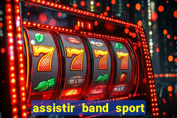 assistir band sport ao vivo