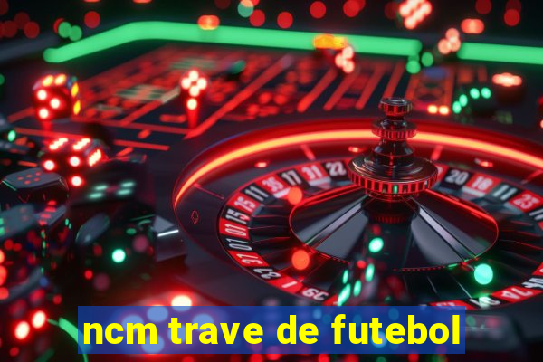 ncm trave de futebol