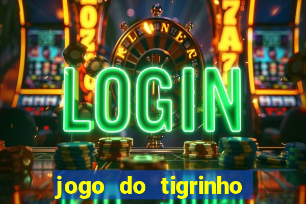 jogo do tigrinho que nao precisa depositar