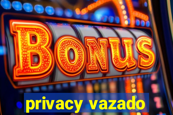 privacy vazado