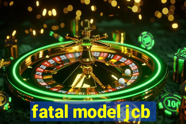 fatal model jcb