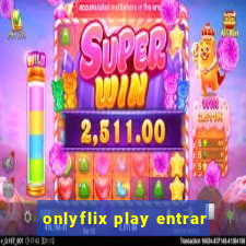 onlyflix play entrar