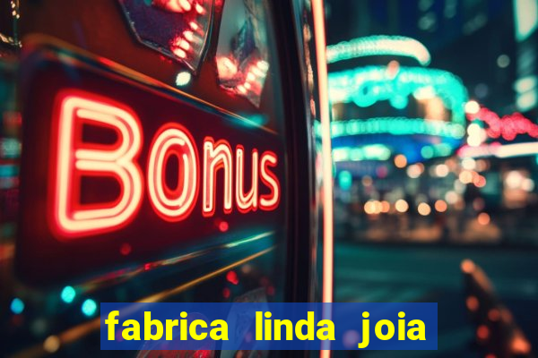 fabrica linda joia vitoria conquista bahia