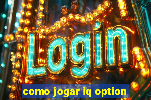 como jogar iq option