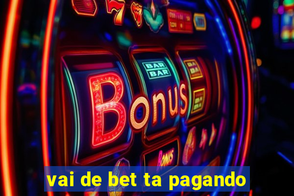 vai de bet ta pagando