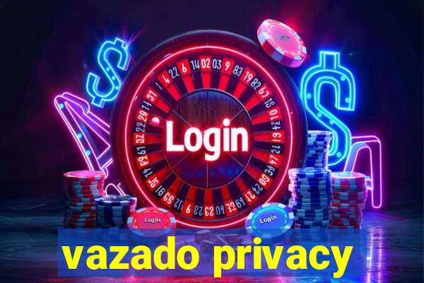 vazado privacy