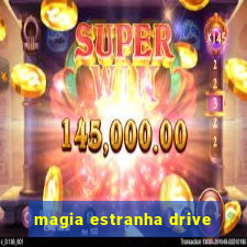 magia estranha drive