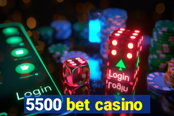 5500 bet casino