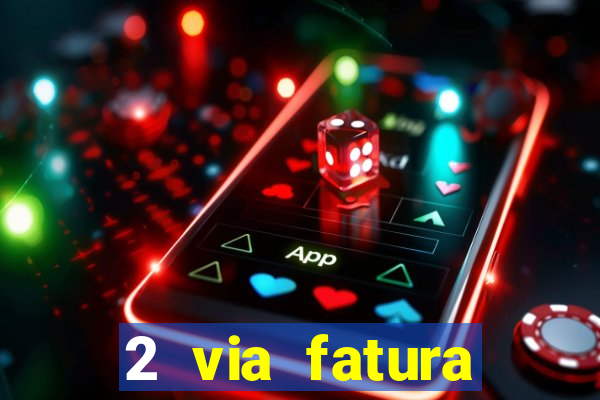 2 via fatura magazine luiza