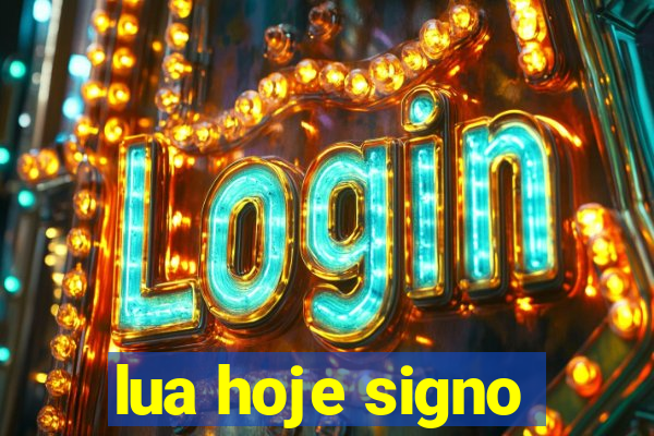 lua hoje signo