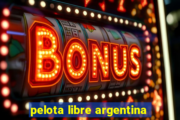 pelota libre argentina