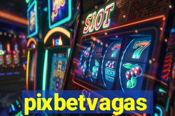 pixbetvagas