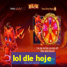 lol dle hoje