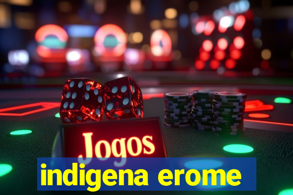 indigena erome