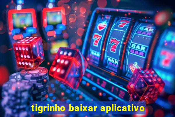 tigrinho baixar aplicativo