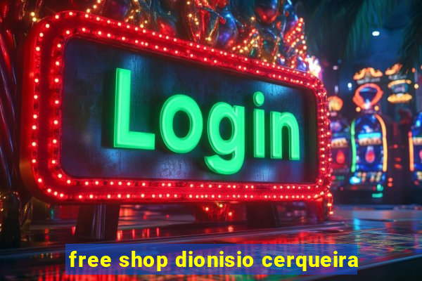 free shop dionisio cerqueira