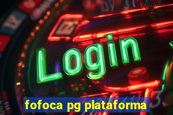 fofoca pg plataforma