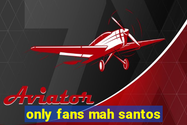 only fans mah santos