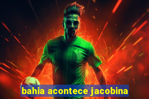 bahia acontece jacobina