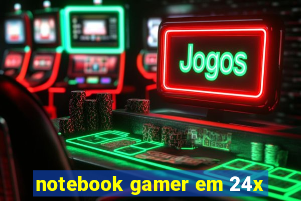 notebook gamer em 24x