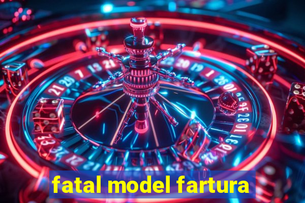 fatal model fartura