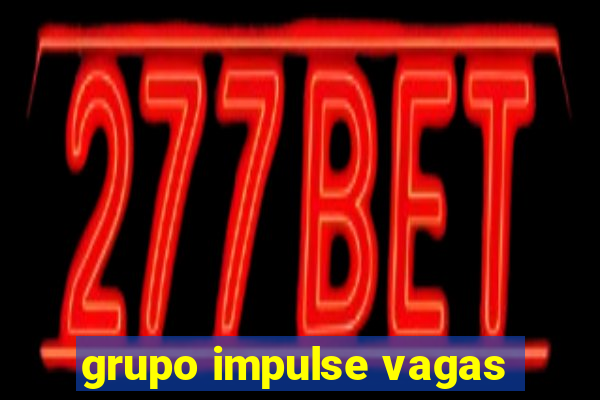 grupo impulse vagas