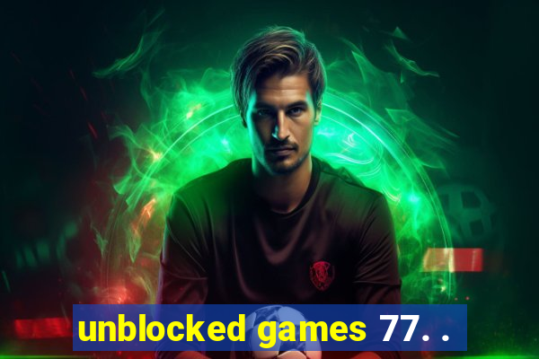 unblocked games 77. .