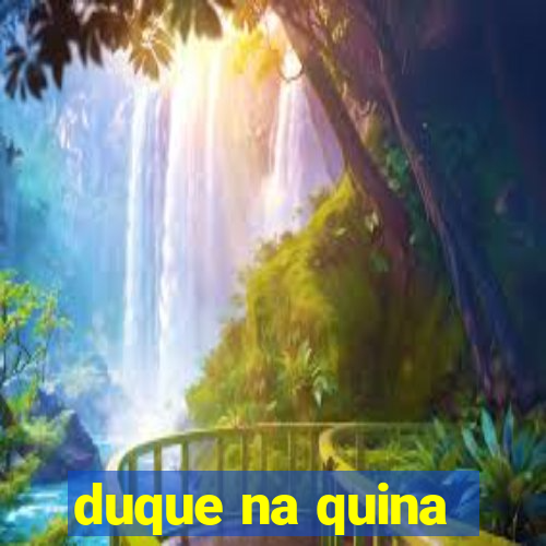 duque na quina