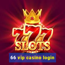 66 vip casino login