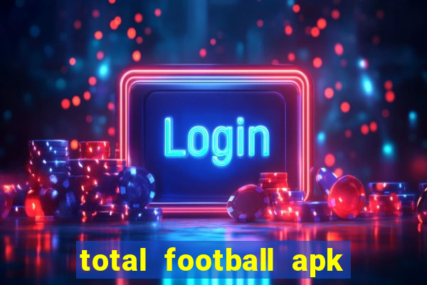 total football apk mod dinheiro infinito