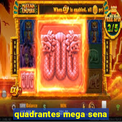 quadrantes mega sena