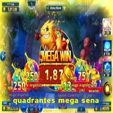 quadrantes mega sena