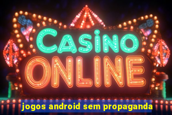 jogos android sem propaganda