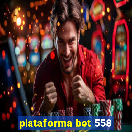 plataforma bet 558