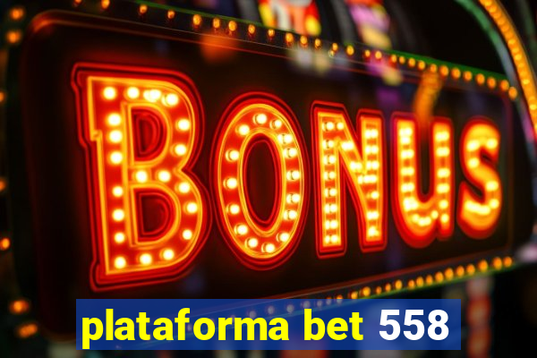 plataforma bet 558