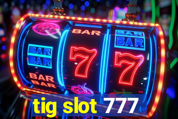 tig slot 777