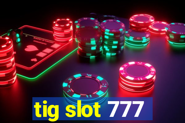 tig slot 777