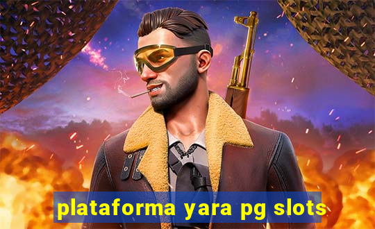 plataforma yara pg slots