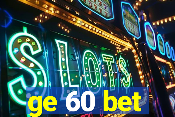 ge 60 bet