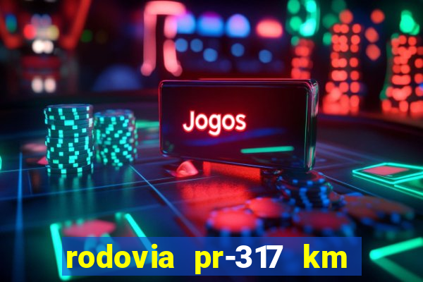 rodovia pr-317 km 155 0m sentido cresc