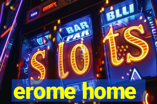 erome home