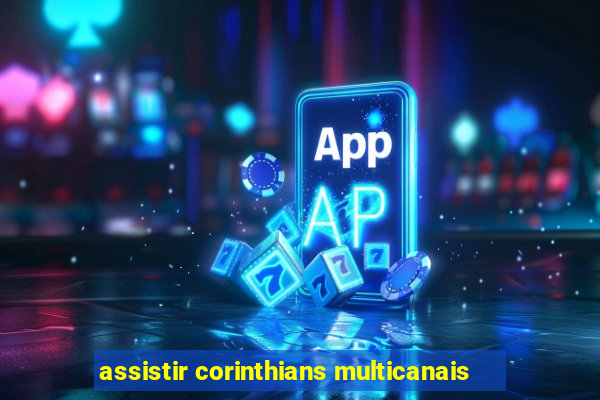 assistir corinthians multicanais